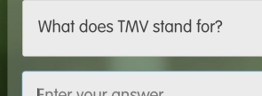 What does TMV stand for? 
Enter vour answer