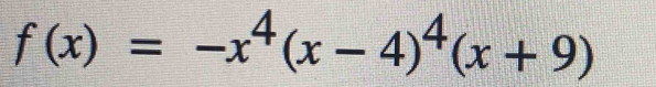 f(x)=-x^4(x-4)^4(x+9)