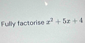 Fully factorise x^2+5x+4