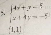 beginarrayl 4x+y=5 x+4y=-5endarray.
(1,1)