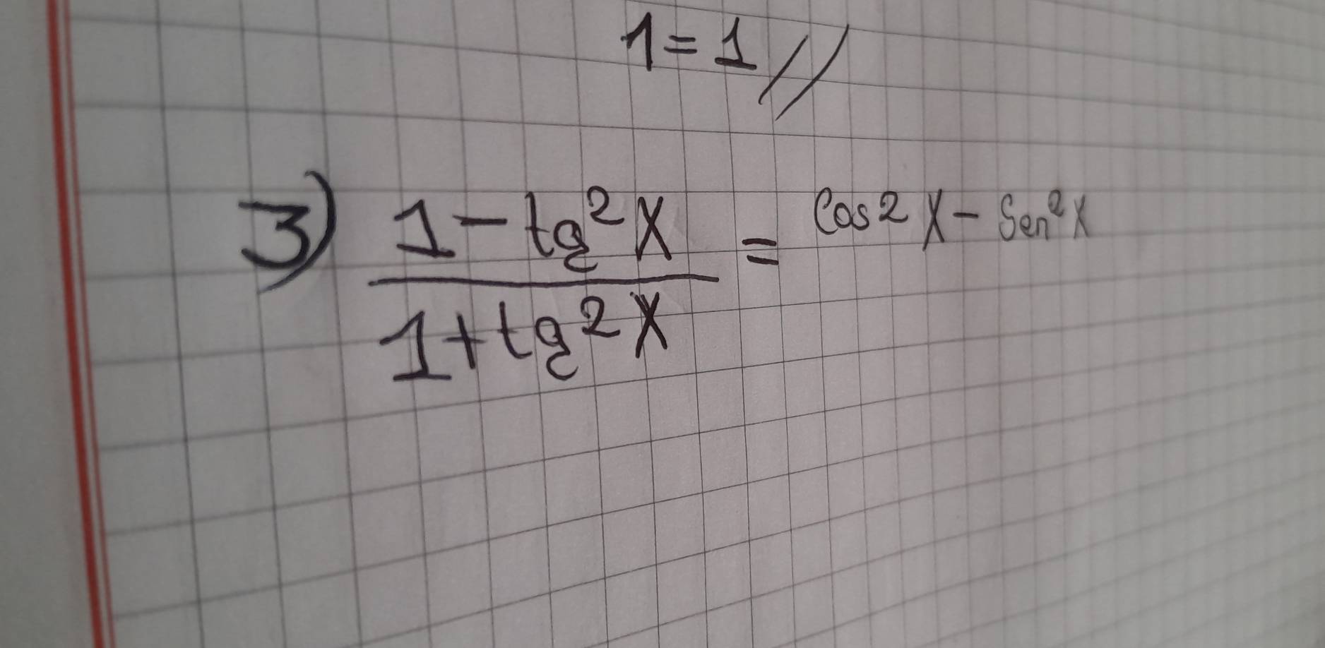 1=1//
3  (1-tg^2x)/1+tg^2x =cos^2sin^2x