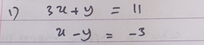 17 3x+y=11
x-y=-3