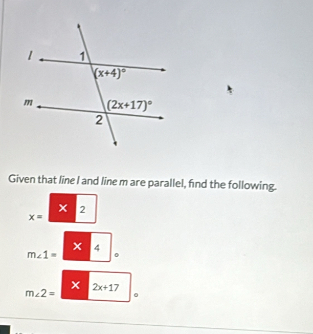 Given that line I and line m are parallel, find the following.
x 2
x=
x 4
m∠ 1=
。
× 2x+17
m∠ 2=
。