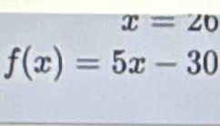 x=20
f(x)=5x-30