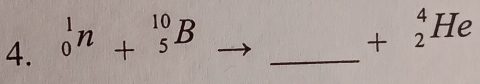 _0^1n+_5^(10)B _
+_2^4He