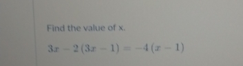 Find the value of x.
3x-2(3x-1)=-4(x-1)