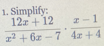 Simplify:
 (12x+12)/x^2+6x-7 ·  (x-1)/4x+4 