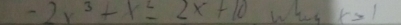 -2x^3+x^2-2x+10 who k=1