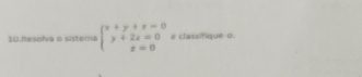 flesolva o sistema beginarrayl x+y+z=0 y+2z=0 z=0endarray. e classifique o.