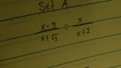 Set A.
 (x-3)/x+5 = x/x+2 