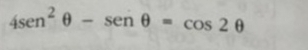 4sen^2θ -sen θ =cos 2θ