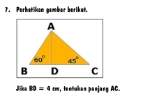 Perhatikan gambar berikut.
Jika BD=4cm tentukan panjang AC.