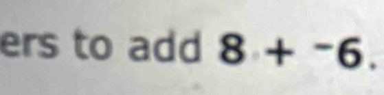 ers to add 8+^-6.