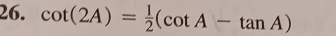 cot (2A)= 1/2 (cot A-tan A)