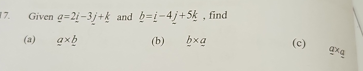 Given _ a=2_ i-3_ j+_ k and b=i-4j+5k , find 
(a) a* b (b) b* a
(c)
q* q