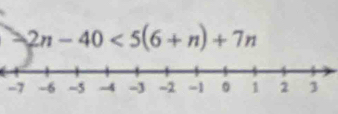 2n-40<5(6+n)+7n
-7