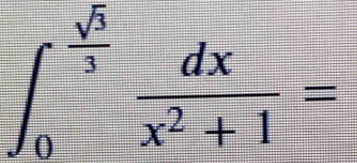 ∈t _0^((frac sqrt(3))3) dx/x^2+1 =