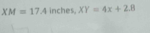 XM=17.4 inches, XY=4x+2.8