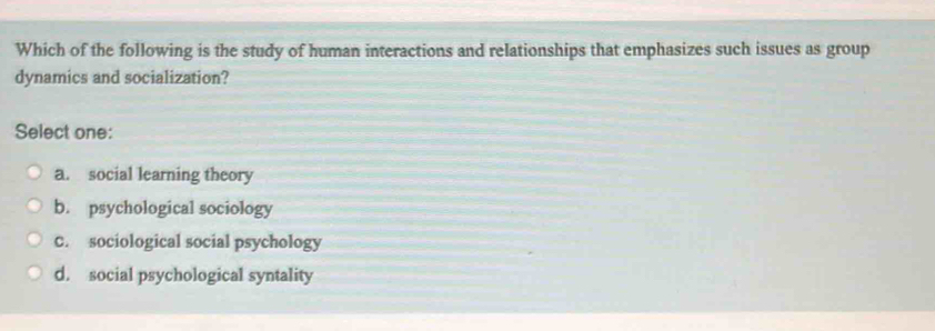 Solved: Which of the following is the study of human interactions and ...