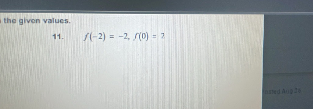 the given values. 
11. f(-2)=-2, f(0)=2
osted Aug 26