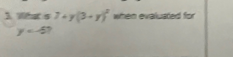 What s 7+y(3+y)^2 when evaluated for
y