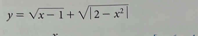 y=sqrt(x-1)+sqrt(|2-x^2|)