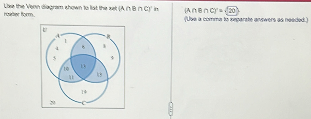 Solved: Use the Venn diagram shown to list the set (A∩ B∩ C)'in (A∩ B∩ ...