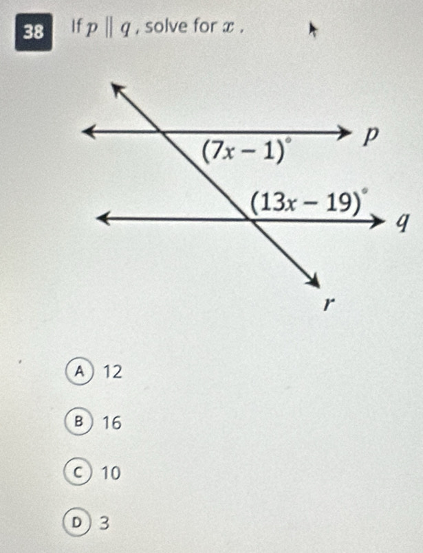 If pparallel q , solve for x .
A12
B16
c 10
D)3