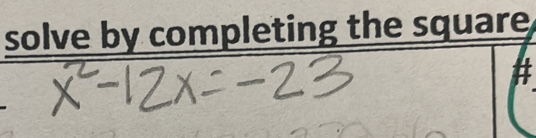 solve by completing the square 
#