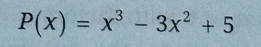 P(x)=x^3-3x^2+5