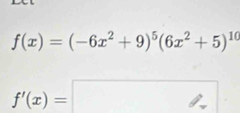 f(x)=(-6x^2+9)^5(6x^2+5)^10
f'(x)=□