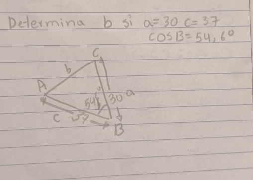 Determina b si a=30c=37
cos B=54,6°
C.
b
A o 30°
48
C
B