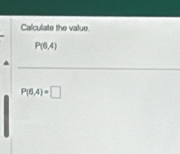 Calculate the value.
P(6,4)
P(6,4)=□