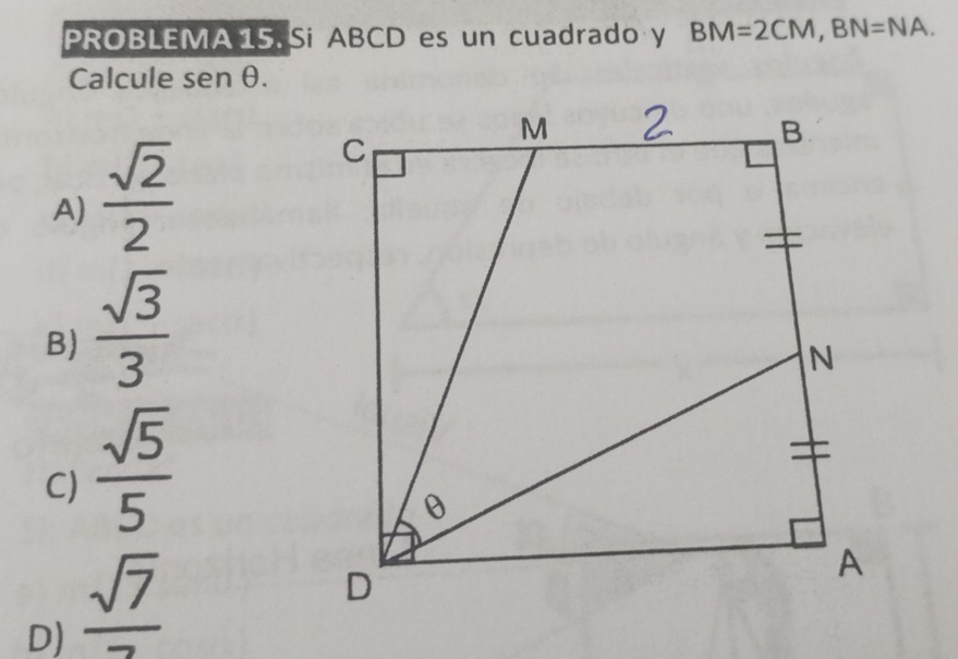 PROBLEMA 15. Si ABCD es un cuadrado y BM=2CM, BN=NA. 
Calcule sen θ.
A)  sqrt(2)/2 
B)  sqrt(3)/3 
C)  sqrt(5)/5 
D)  sqrt(7)/7 