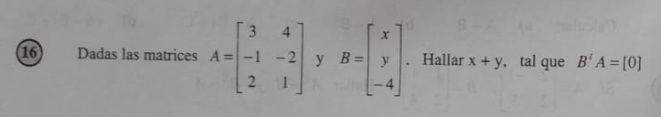 Dadas las matrices A=beginbmatrix 3&4 -1&-2 2&1endbmatrix y B=beginbmatrix x y -4endbmatrix. Hallar x+y , tal que B'A=[0]