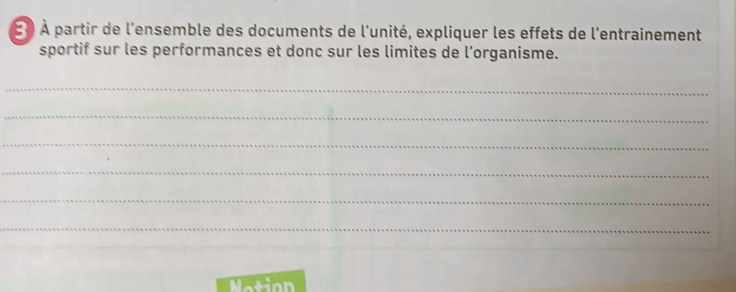 2 ) À partir de l'ensemble des documents de l'unité, expliquer les effets de l'entrainement 
sportif sur les performances et donc sur les limites de l’organisme. 
_ 
_ 
_ 
_ 
_ 
_ 
Nition