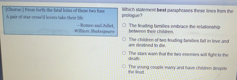 Solved: [Chorus:] From forth the fatal loins of these two foes Which ...