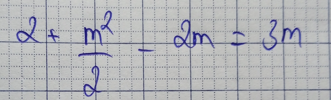 2+ m^2/2 -2m=3m