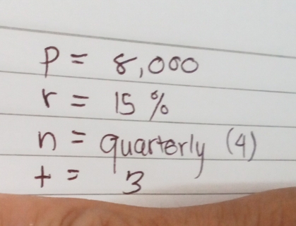 P=8,000
r=15%
n= quarterly(4)
t=3