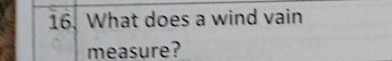 What does a wind vain 
measure?