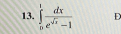 ∈tlimits _0^(1frac dx)e^(sqrt(x))-1 D