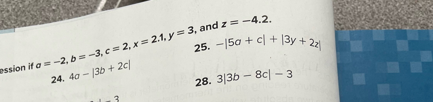 and z=-4.2. 
ession if a=-2, b=-3, c=2, x=2.1, y=3 25. -|5a+c|+|3y+2z|
24. 4a-|3b+2c|
28. 3|3b-8c|-3
_ 3