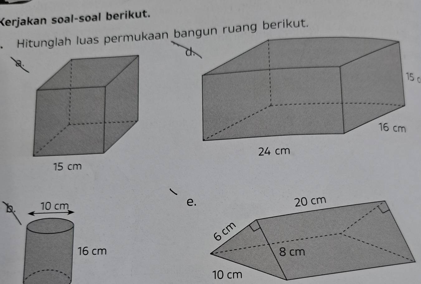 Kerjakan soal-soal berikut. 
Hitunglah luas permukaan bn ruang berikut.
15c
e