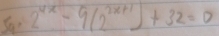 Sa 2^(4x)-9(2^(2x+1))+32=0