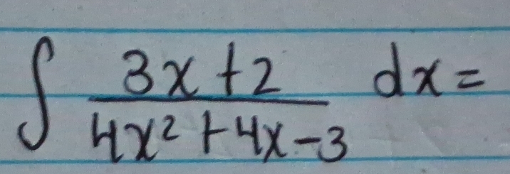 ∈t  (3x+2)/4x^2+4x-3 dx=