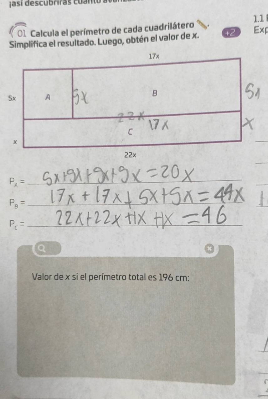 ¡asi descubriras cuant 
1.1 
a 01 Calcula el perímetro de cada cuadrilátero 
Simplifica el resultado. Luego, obtén el valor de x. 12 Exp
P_A=
_ 
_ P_B=
_ P_c=
Q 
Valor de x si el perímetro total es 196 cm :