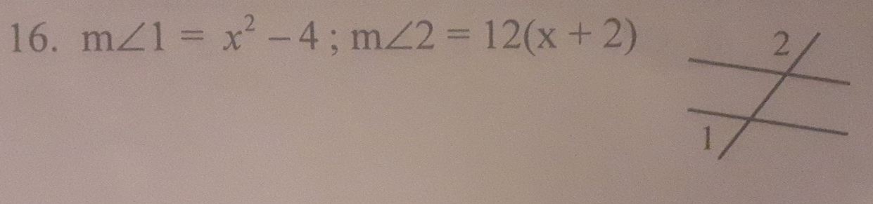 m∠ 1=x^2-4; m∠ 2=12(x+2)