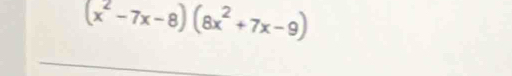 (x^2-7x-8)(8x^2+7x-9)