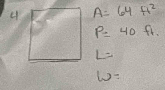 A=64ft^2
P=40ft.
L=
w=