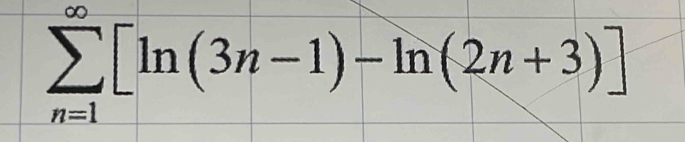 sumlimits _(n=1)^(∈fty)[ln (3n-1)-ln (2n+3)]